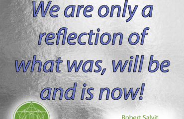 We are only a reflection of what was, will be, and is now !